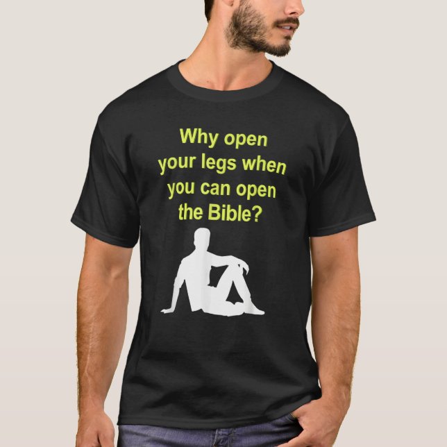 Varför öppna Benen när du kan öppna bibeln T Shirt (Framsida)