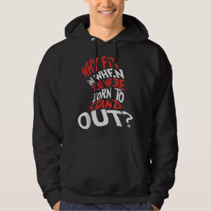 Varför passa in när du föddes för att stå ut hoodie
