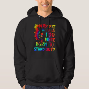 Varför passa in när du föddes för att visa upp aut hoodie