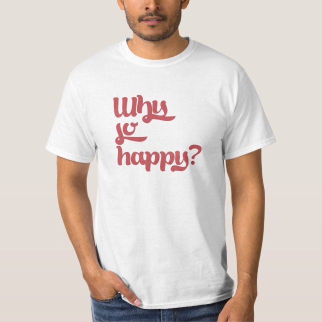 Varför så lyckligt? tee shirt (Framsida)
