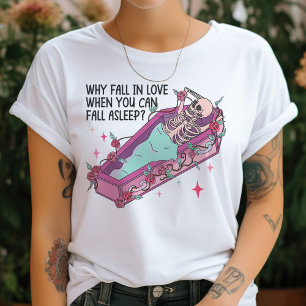 Varför sjunka i Kärlek, när du kan somna i godo T Shirt
