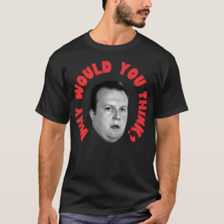 Varför skulle du Tänka? T Shirt