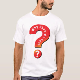 Varför skulle jag bry mig? t shirt