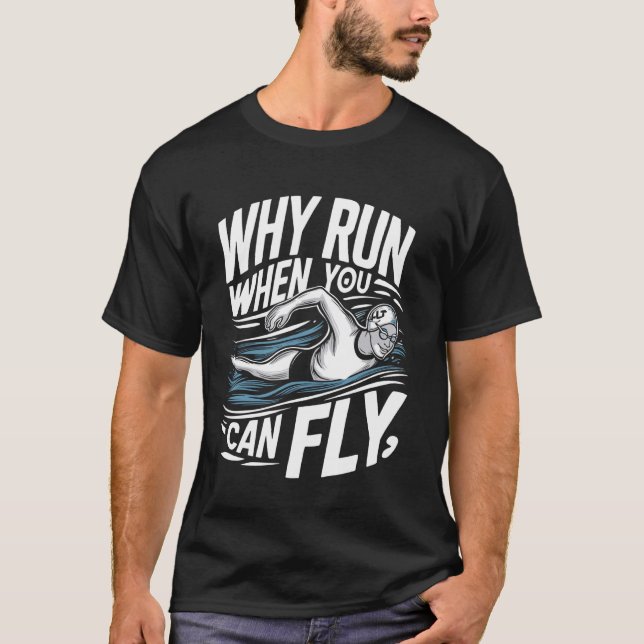 Varför Springa när du kan flyga bekvämt med simman T Shirt (Framsida)