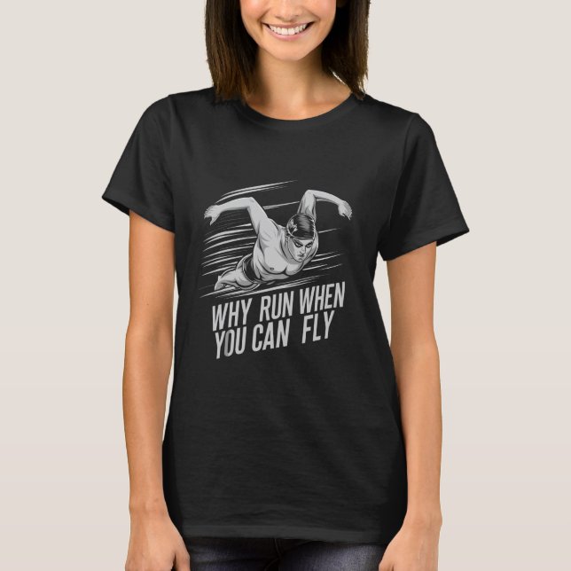 Varför Springa när du kan flyga bekvämt med simman T Shirt (Framsida)