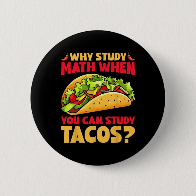 Varför studera matematik när du kan studera Tacos? Knapp (Framsida)