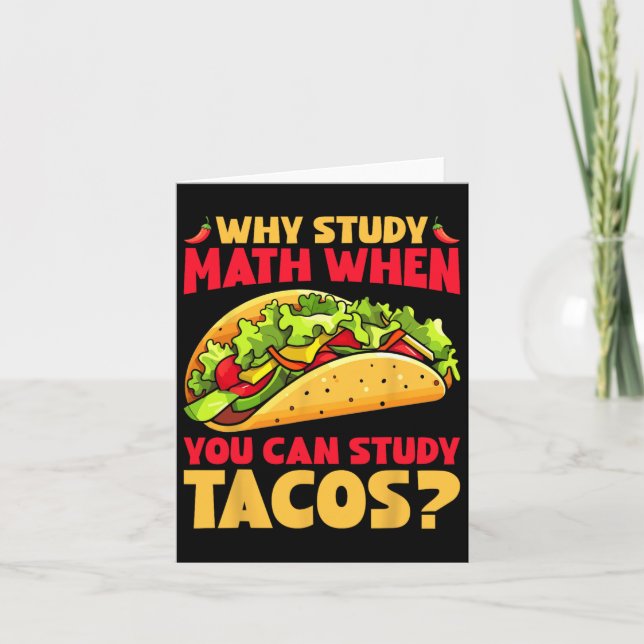 Varför studera matematik när du kan studera Tacos? Kort (Framsida)