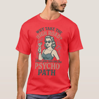 Varför ta den höga vägen när du kan ta psyket? t shirt