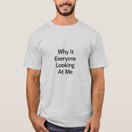 Varför tittar alla på mig t shirt