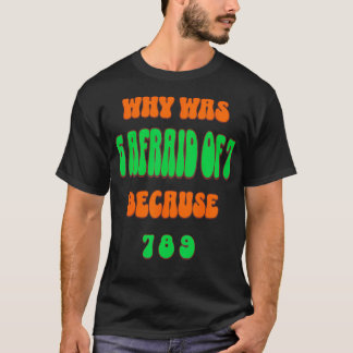 Varför var 6 rädd för 7? För att 789. Roligt 67-me T Shirt