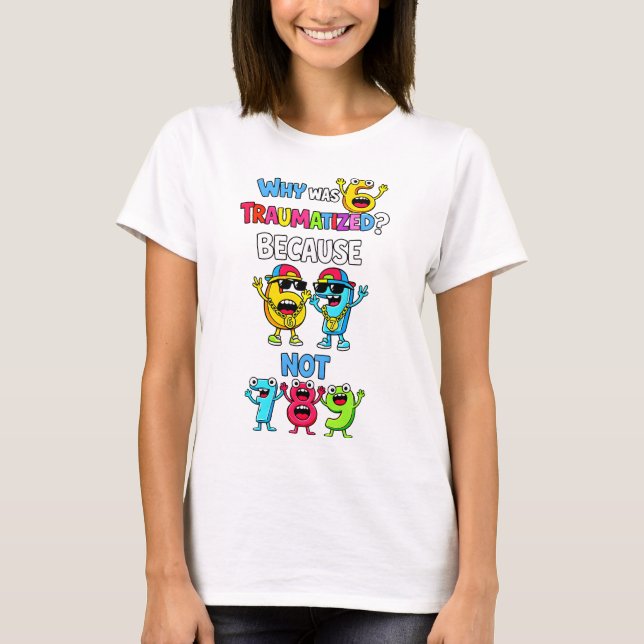 Varför Var 6 Traumatiskt Rolig Matematik T Shirt (Framsida)