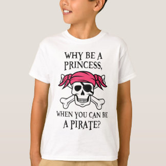 Varför var en Princess, när du kan vara en pirat? T-shirt