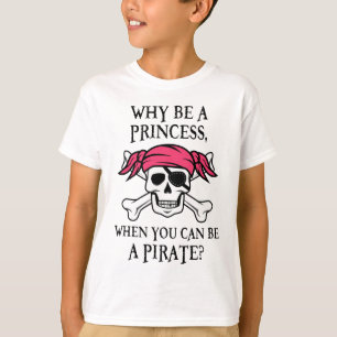 Varför var en Princess, när du kan vara en pirat Tee