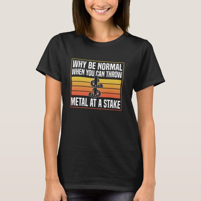 Varför Vara Normal När Du Kan Kasta Hästsko T Shirt (Framsida)