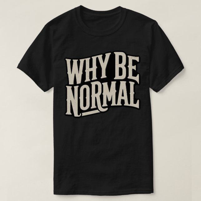 Varför vara normal t shirt (Design framsida)