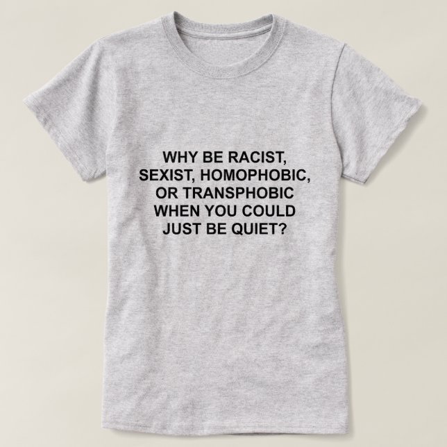VARFÖR VARA RASISKT, HOMOFOBISKT ELLER TRANSPHOBIS T SHIRT (Design framsida)