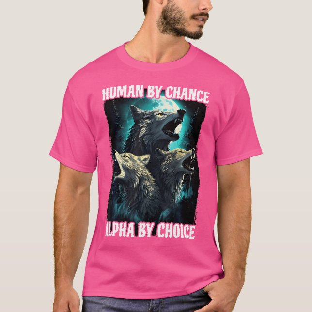 Varg Human by Chance Alpha by Choice T Shirt (Framsida)