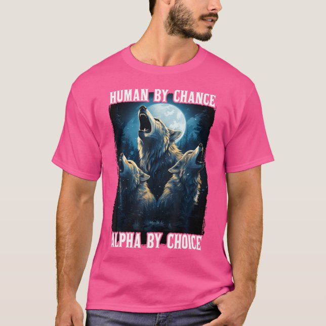 Varg Human by Chance Alpha by Choice T Shirt (Framsida)