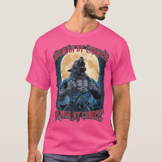 Varg Human by Chance Alpha by Choice T Shirt