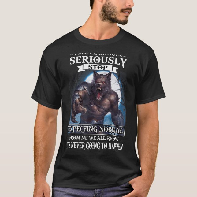 Varg människor ska sluta förvänta sig normala förh t shirt (Framsida)