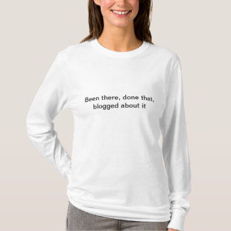 Varit där, gjort det, bloggat om det t-shirt