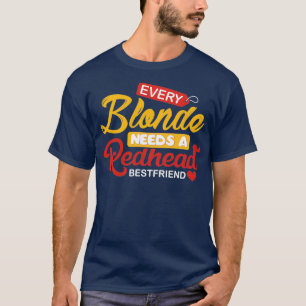 Varje blodig behöver ett Rödhårig Bestkompis T Shirt