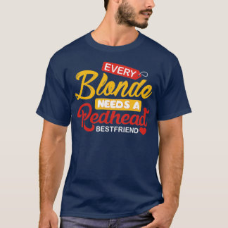 Varje blodig behöver ett Rödhårig Bestkompis T Shirt