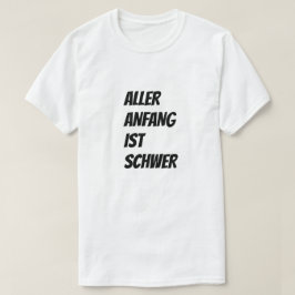 Varje början är svår på tyska t shirt