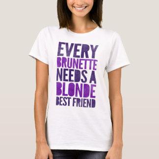 Varje brunett behöver en blondin t-shirt