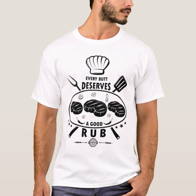 Varje Butt förtjänar ett Bra Rub-nyttigt BBQ-grepp T Shirt (Framsida)