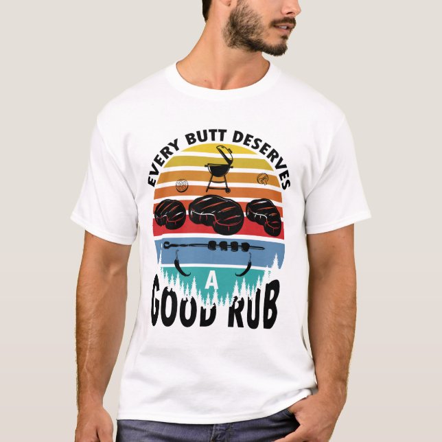 Varje Butt förtjänar ett Bra Rub-nyttigt BBQ-grepp T Shirt (Framsida)