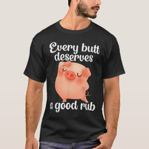 Varje Butt förtjänar ett Bra Rub T Shirt