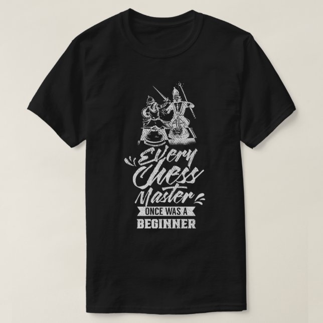 Varje Chess Master Gång var en nybörjare T Shirt (Design framsida)