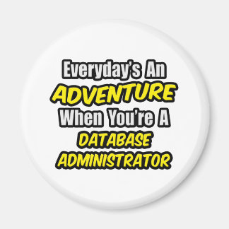 Varje dag är An Äventyr ... Databasadministratör Magnet