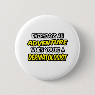 Varje dag är An Äventyr ... Dermatolog Knapp