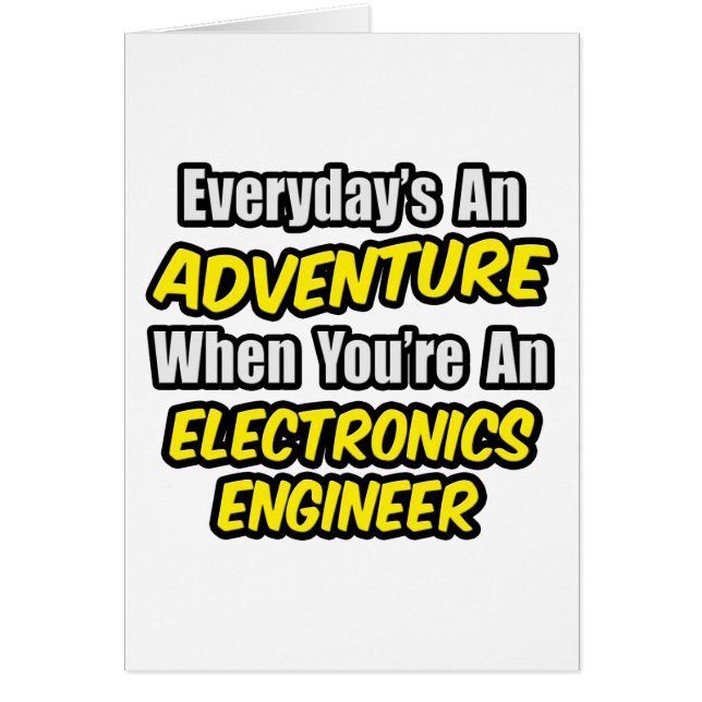 Varje dag är An Äventyr ... Electronics Ingenjör Hälsningskort (Framsidan)