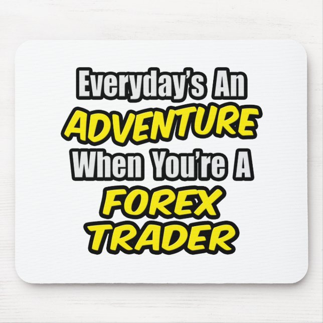 Varje dag är An Äventyr...Forex Trader Musmatta (Framsidan)