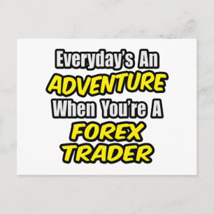 Varje dag är An Äventyr...Forex Trader Vykort