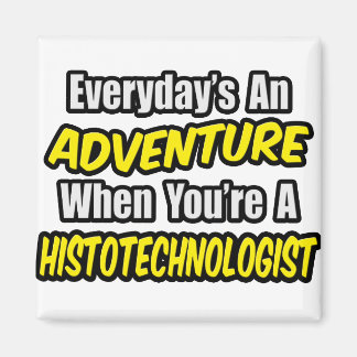 Varje dag är An Äventyr ... Histoteknolog Magnet