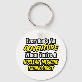 Varje dag är An Äventyr ... Nuclear Med Tech Nyckelring