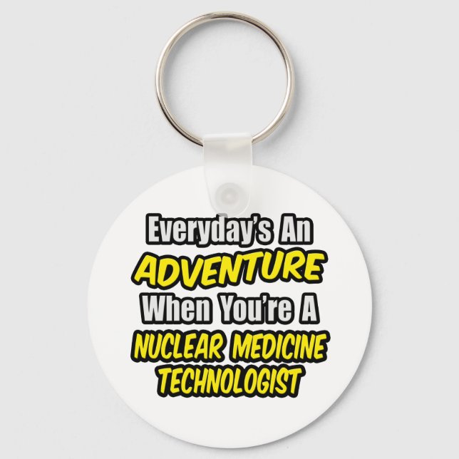 Varje dag är An Äventyr ... Nuclear Med Tech Nyckelring (Framsida)