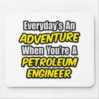 Varje dag är An Äventyr...Petroleum Ingenjör Musmatta