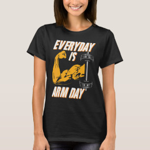 Varje dag är Arm Day Idrottsman Weightlifter Bodyb T Shirt