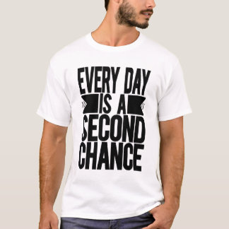 Varje dag är en andra chans t shirt