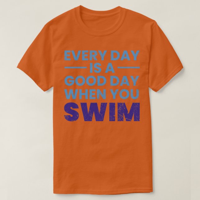 Varje dag är en Bra när du Simmor simma Simma T Shirt (Design framsida)