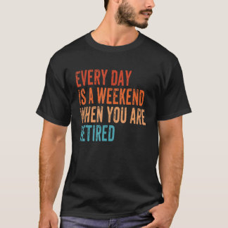Varje dag är en Helg när du är trött på vintag T Shirt