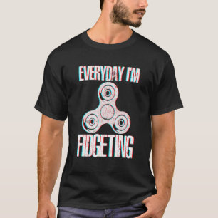 Varje dag är jag Fidgeting Spinning Fidget Spinner T Shirt