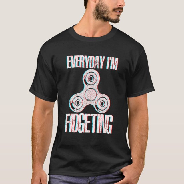 Varje dag är jag Fidgeting Spinning Fidget Spinner T Shirt (Framsida)