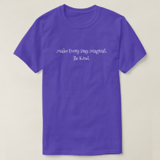 Varje dag är magisk-be-typ t shirt