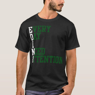 Varje dag behöver jag uppmärksamhet 1 t shirt